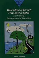 How Clean Is Clean? How Safe Is Safe?: A Review of Environmental Priorities (Focus on Science Series) 0944838332 Book Cover