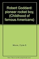 Robert Goddard: pioneer rocket boy, (Childhood of famous Americans) B0006BOGM6 Book Cover