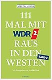 111 Mal mit WDR 2 raus in den Westen, Band 2: Reiseführer, Band 2 (111 Orte ...) - Martin Nusch Fotograf: Saschko Bach 