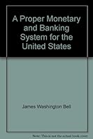 A Proper Monetary and Banking System for the United States B0006D82VU Book Cover