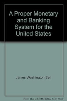 Hardcover A Proper Monetary and Banking System for the United States Book