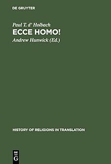 Ecce homo!: An Eighteenth Century Life of Jesus. Critical Edition and Revision of George Houston's Translation from the French (History of Religions in Translation, 1)