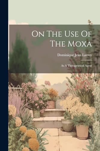 On The Use Of The Moxa: As A Therapeutical Agent