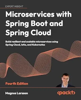 Microservices with Spring Boot and Spring Cloud: Build resilient and scalable microservices using Spring Cloud, Istio, and Kubernetes 4th ed. Edition-Wow! eBook