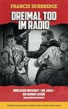 Dreimal Tod im Radio Mord in der Botschaft Mr. Lucas Die Caspary-Affäre - Francis Durbridge, Dr Georg Pagitz Einleitung: Dr Georg Pagitz 