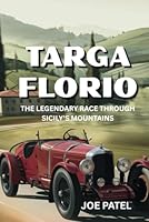 TARGA FLORIO: THE LEGENDARY RACE THROUGH SICILY'S MOUNTAINS B0F5PV6631 Book Cover
