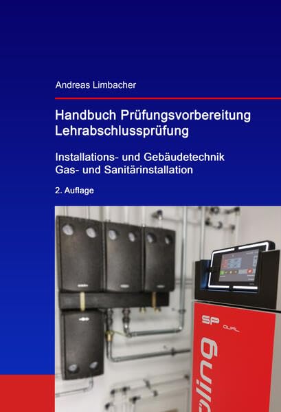 Handbuch Prüfungsvorbereitung Lehrabschlussprüfung: Installations- und Gebäudetechnik, Gas- und Sanitärinstallation