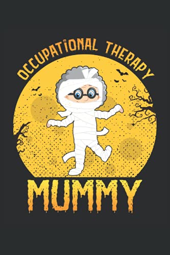 Occupational Therapy Mummy Halloween Funny Gifts for Mom & Grandma Cute: Lined Notebook Journal To Do Exercise Book Or Diary (6" x 9"inch) with 120 pages