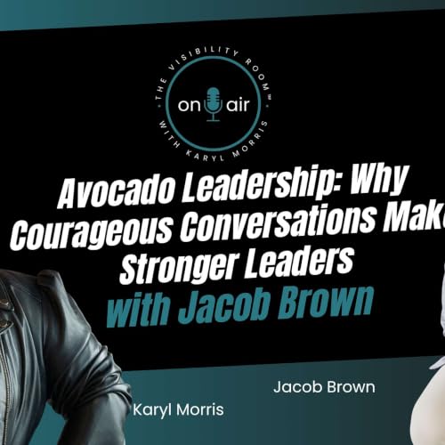 Avocado Leadership: Why Courageous Conversations Make Stronger Leaders | Jacob Brown