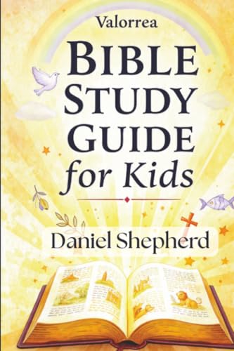 Valorrea Bible Study Guide for Kids: From Genesis to Revelation: A Complete 20-Chapters Journey Through All 66 Books with Stories, Lessons, and Family Devotions