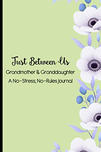 Just Between Us Grandmother & Granddaughter A No-Stress, No-Rules Journal: Get To Know Grandma Journal With Questions To Fill Out, Memory Keepsake Book To Share With Grandchild