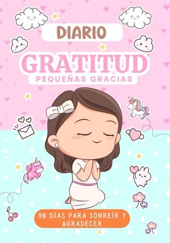 Mi Diario de Gratitud para Niñas: 90 días para cultivar felicidad y agradecimiento cada día: Reflexión con frases motivadoras, agradecimientos y dibujos para pintar y disfrutar (Spanish Edition)