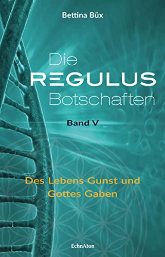 Die Regulus-Botschaften: Band V: Des Lebens Gunst und Gottes Gaben