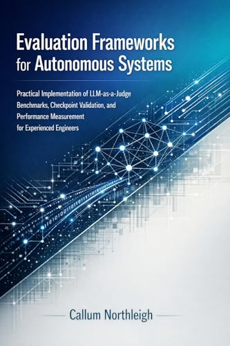 Evaluation Frameworks for Autonomous Systems: Practical Implement...