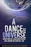 A DANCE WITH THE UNIVERSE: REFLECTIONS OF A MAN WHO STARTED WELL BEHIND THE STARTING LINE B08KHGDWMG Book Cover
