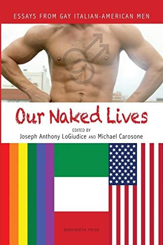 Our Naked Lives: Essays from Gay Italian American Men (VIA Folios)