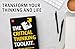 The Critical Thinking Toolkit: Next-Level Strategies for Problem Solving, Reasoning & Success