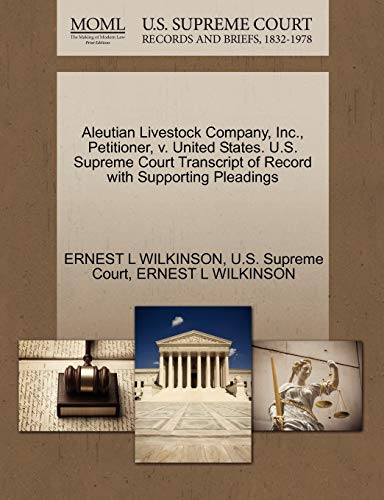 Aleutian Livestock Company, Inc., Petitioner, V. United States. U.S. Supreme Court Transcript of Record with Supporting Pleadings