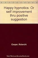 Happy hypnotics: Or self improvement thru positive suggestion B00070YQAS Book Cover