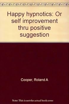 Unknown Binding Happy hypnotics: Or self improvement thru positive suggestion Book