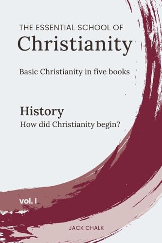 The Essential School Of Christianity, Vol. I - History