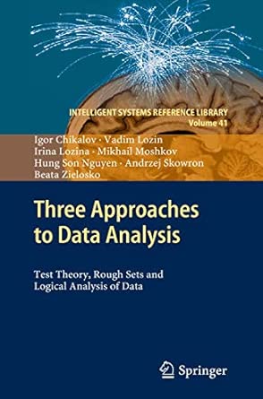 Three Approaches to Data Analysis: Test Theory, Rough Sets and Logical Analysis of Data: 41 2013th Edition book cover
