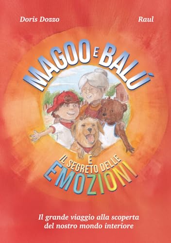 MAGOO E BALÚ E IL SEGRETO DELLE EMOZIONI: IL GRANDE VIAGGIO ALLA SCOPERTA DEL NOSTRO MONDO INTERIORE