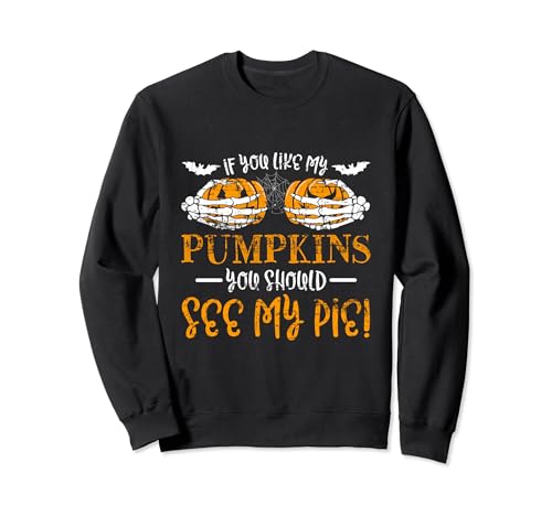If You Like My Pumpkins You Should See My Pie Squelette Hand Sweatshirt