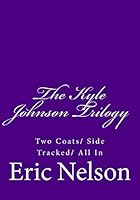 The Kyle Johnson Trilogy: Two Coats/ Side Tracked/ All In 1508636834 Book Cover