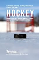Le Programme Complet de la Seance d'Entrainement de Musculation Pour Le Hockey: Augmenter La Puissance, La Vitesse, l'Agilite Et La Resistance Grace a la Formation de l'Endurance Et a la Nutrition 1519598114 Book Cover