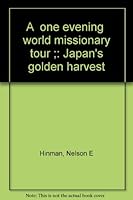 A "one evening" world missionary tour ;: Japan's golden harvest B0007FDC5I Book Cover
