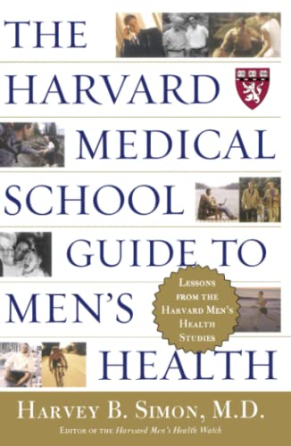 The Harvard Medical School Guide to Men's Health: Lessons from the Harvard Men's Health Studies (Well-Being Centre = Centre Du Mieux-Etre (Collection))