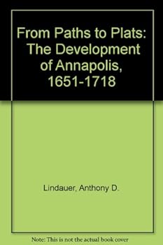 Paperback From Paths to Plats: The Development of Annapolis, 1651 to 1718 Book