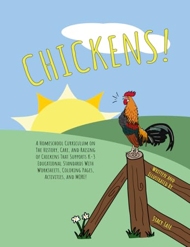 CHICKENS!: A Homeschool Curriculum on The History, Care, and...