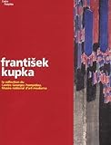 kupka werbeproduktion montlingen  Kupka Frantisek: La collection du Centre Georges Pompidou, Musée national d\'art moderne