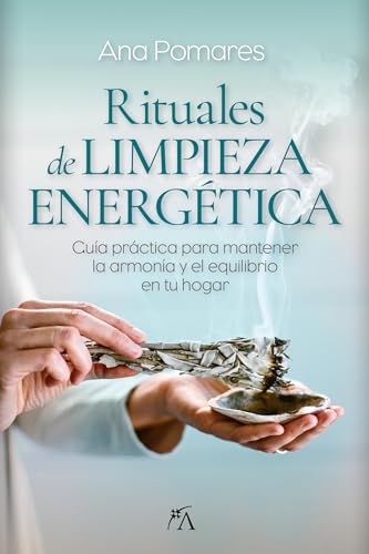 Rituales de limpieza energética: Guía práctica para mantener la armonía y el equilibrio en tu hogar (Vida alternativa)