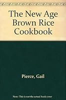 The New Age Brown Rice Cookbook 096074360X Book Cover
