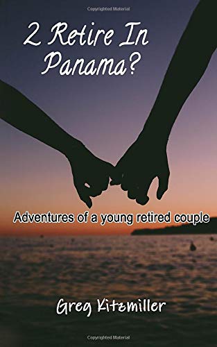 2 Retire In Panama?: Adventures of a young Retired Couple 2 Retire In Panama?: Adventures of a young Retired Couple