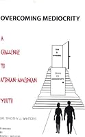 Overcoming mediocrity: A challenge to African AMerican youth 0937644277 Book Cover