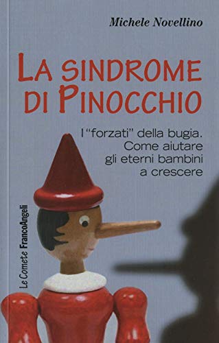 La sindrome di Pinocchio. «I forzati» della bugia. Come aiutare a crescere gli eterni bambin