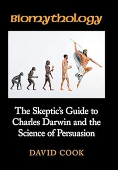 Hardcover Biomythology: The Skeptic's Guide to Charles Darwin and the Science of Persuasion Book