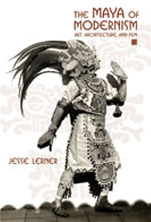 The Maya of Modernism: Art, Architecture and Film book cover