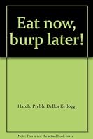 Eat now, burp later! B0006BVY8K Book Cover
