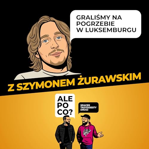 Spacer trzydziesty drugi z Szymonem Żurawskim: &bdquo;Graliśmy na pogrzebie w Luksemburgu&rdquo;