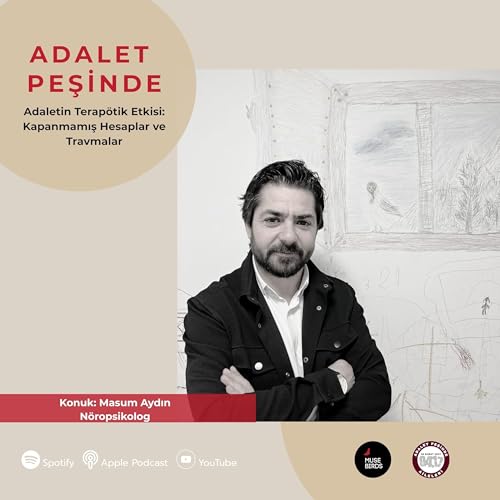 Konuk: Masum Aydın - N&ouml;ropsikolog | Adaletin Terap&ouml;tik Etkisi: Kapanmamış Hesaplar ve Travmalar