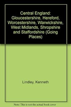 Central England: Gloucestershire, Hereford, Worcestershire, Warwickshire, West Midlands, Shropshire and Staffordshire (Going Places)