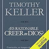 Es razonable creer en Dios? [Is It Reasonable to Believe in God?]: Convicción, en tiempos de escepticismo [Belief in Times of Skepticism]