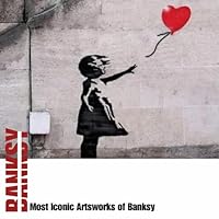 Most Iconic Artsworks of Banksy: The Ultimate Collection of Banksy B0DF6HBZXC Book Cover