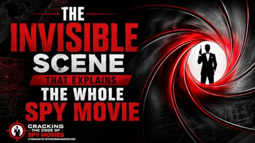 The Invisible Scene that Explains the Whole Spy Movie