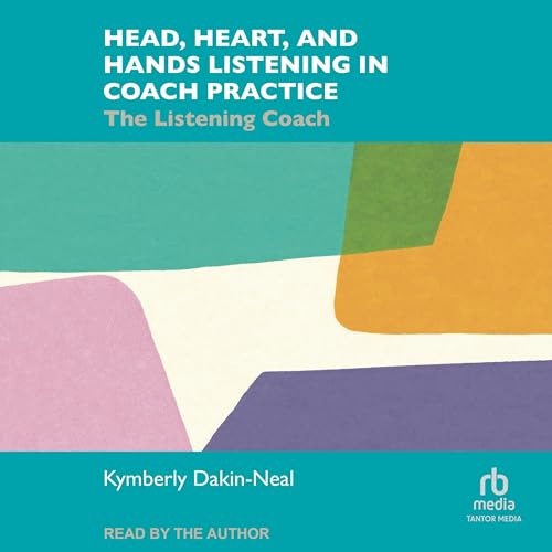 Head, Heart, and Hands Listening in Coach Practice by Kymberly Dakin-Neal episode artwork